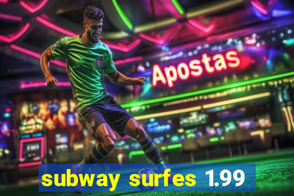 subway surfes 1.99